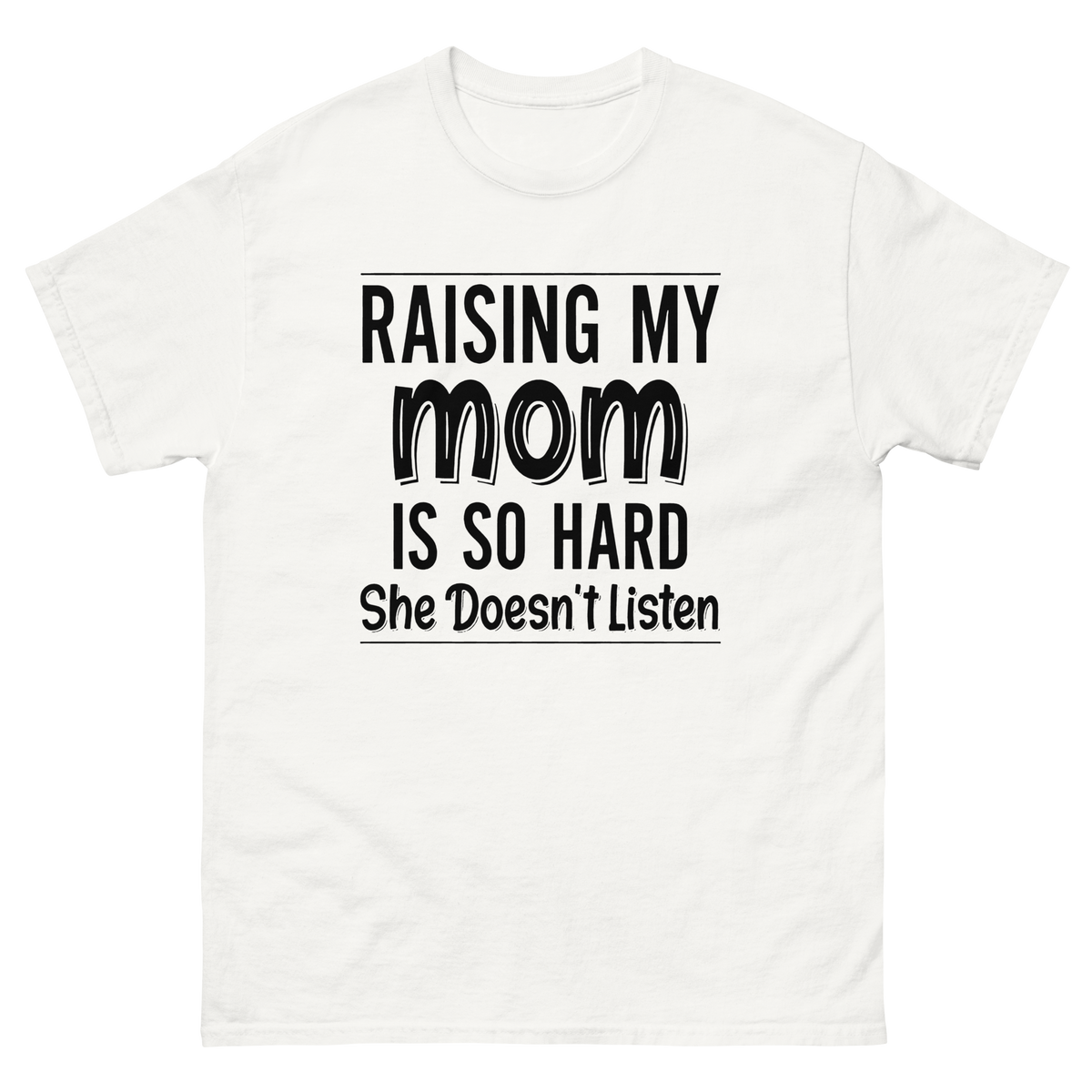Raising My Mom on a white tee