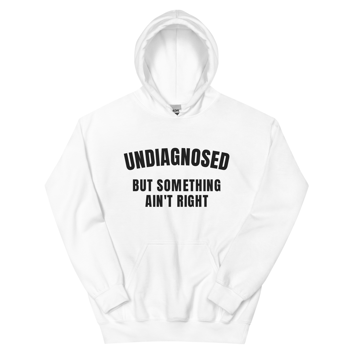 Undiagnosed But Something Ain't Right on a white hoodie